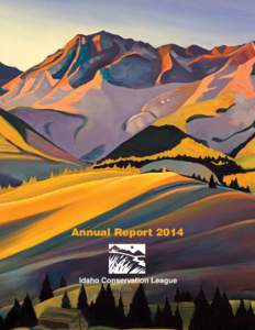 Annual ReportIdaho Conservation League Because you love Idaho, the Idaho Conservation League protects the air you breathe, the water you drink and the land you love.