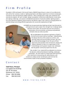 Firm Profile Founded in 1992 and based in Richmond Virginia, INARAY Design Group is a team of six professionals who utilize their practical, hands-on lighting application and design experience to enhance landscapes, comm