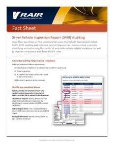 Fact Sheet Driver Vehicle Inspection Report (DVIR) Auditing More than two-thirds of CSA violations fall under the Vehicle Maintenance BASIC. RAIR’s DVIR auditing and retention system helps carriers improve their scores