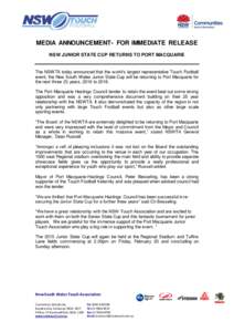 MEDIA ANNOUNCEMENT- FOR IMMEDIATE RELEASE NSW JUNIOR STATE CUP RETURNS TO PORT MACQUARIE The NSWTA today announced that the world’s largest representative Touch Football event, the New South Wales Junior State Cup will