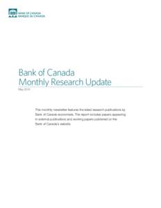 Bank of Canada Monthly Research Update May 2014 This monthly newsletter features the latest research publications by Bank of Canada economists. The report includes papers appearing