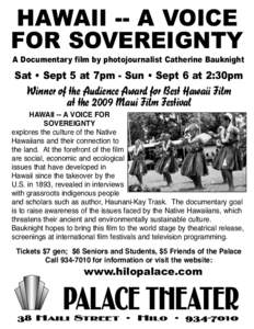 HAWAII -- A VOICE FOR SOVEREIGNTY A Documentary film by photojournalist Catherine Bauknight Sat • Sept 5 at 7pm - Sun • Sept 6 at 2:30pm