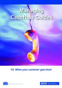 Managing Cashflow Guides 10. When your customer goes bust  Inevitably, businesses fail and - when one of your customers