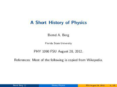 A Short History of Physics Bernd A. Berg Florida State University