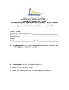 Willow Area Community Organization Revenue Sharing Grant Application – FY 2016 Application Deadline: July 15,2016 Please mail completed application to: WACO, Box 1027, Willow, AKProjects must be for Willow publi