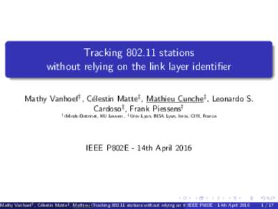 Trackingstations without relying on the link layer identifier Mathy Vanhoef† , C´elestin Matte‡ , Mathieu Cunche‡ , Leonardo S. Cardoso‡ , Frank Piessens† †
