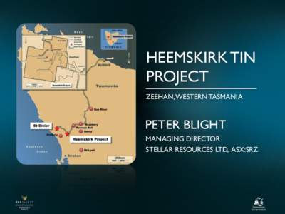 HEEMSKIRK TIN PROJECT ZEEHAN, WESTERN TASMANIA PETER BLIGHT MANAGING DIRECTOR