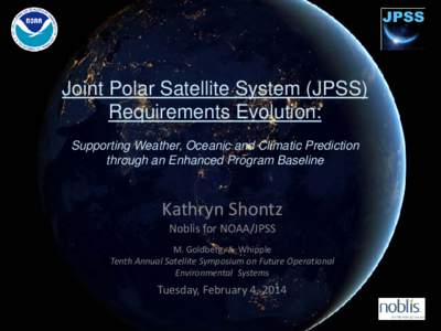 Joint Polar Satellite System (JPSS) Requirements Evolution: Supporting Weather, Oceanic and Climatic Prediction through an Enhanced Program Baseline  Kathryn Shontz