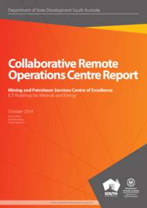Department of State Development South Australia  Collaborative Remote Operations Centre Report Mining and Petroleum Services Centre of Excellence ICT Roadmap for Minerals and Energy