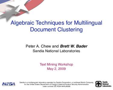 Algebraic Techniques for Multilingual Document Clustering Peter A. Chew and Brett W. Bader Sandia National Laboratories  Text Mining Workshop