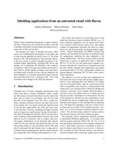 Shielding applications from an untrusted cloud with Haven Andrew Baumann Marcus Peinado Microsoft Research Abstract Today’s cloud computing infrastructure requires substantial trust. Cloud users rely on both the provid