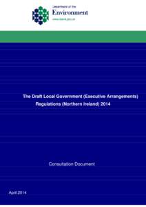 The Draft Local Government (Executive Arrangements) Regulations (Northern Ireland[removed]Consultation Document  April 2014