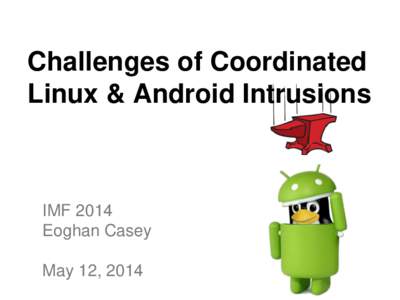 Challenges of Coordinated Linux & Android Intrusions IMF 2014 Eoghan Casey May 12, 2014