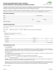 ROTH IRA CONVERSION REQUEST FORM ‐ (INTERNAL)  BETWEEN BRIDGEWAY FUNDS INDIVIDUAL RETIREMENT ACCOUNTS    Use this form to convert a traditional, SEP or SIMPLE (after the required two year h