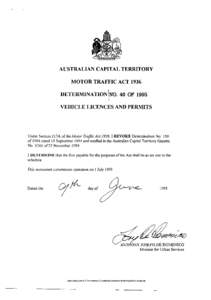 AUSTRALIAN CAPITAL TERRITORY MOTOR TRAFFIC ACT 1936 DETERMINATION NO. 40 OF 1995 VEHICLE LICENCES AND PERMITS  Under Section 217A of the Motor Traffic Act 1936,1 REVOKE Determination No 150