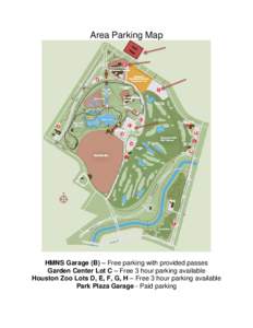 Area Parking Map  HMNS Garage (B) – Free parking with provided passes Garden Center Lot C – Free 3 hour parking available Houston Zoo Lots D, E, F, G, H – Free 3 hour parking available Park Plaza Garage - Paid park