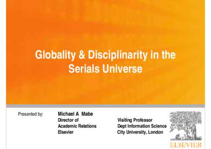 Globality & Disciplinarity in the Serials Universe Presented by:  Michael A Mabe