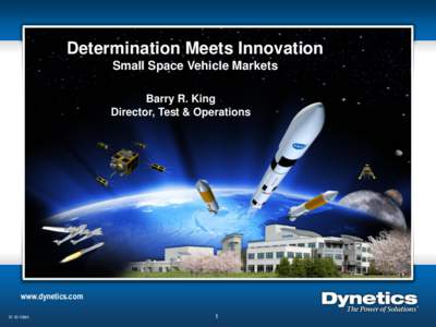Determination Meets Innovation Small Space Vehicle Markets Barry R. King Director, Test & Operations  www.dynetics.com