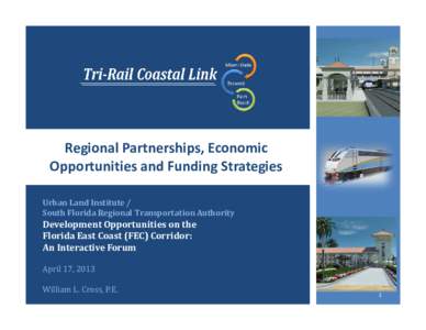 Regional Partnerships, Economic  Opportunities and Funding Strategies Urban Land Institute /  South Florida Regional Transportation Authority  Development Opportunities on the 