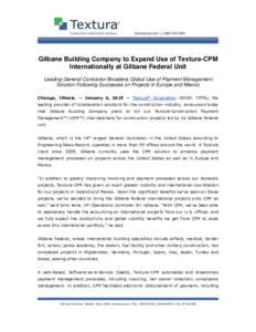 Gilbane Building Company to Expand Use of Textura-CPM Internationally at Gilbane Federal Unit Leading General Contractor Broadens Global Use of Payment Management Solution Following Successes on Projects in Europe and Me