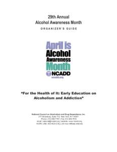 29th Annual Alcohol Awareness Month ORGANIZER’S GUIDE “For the Health of It: Early Education on Alcoholism and Addiction”