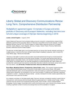 Liberty Global and Discovery Communications Renew Long-Term, Comprehensive Distribution Partnership Multiplatform agreement spans 12 markets in Europe and entire portfolio of Discovery and Eurosport Networks, including f
