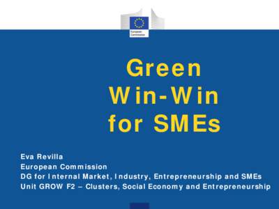 Green Win-Win for SMEs Eva Revilla European Commission DG for Internal Market, Industry, Entrepreneurship and SMEs