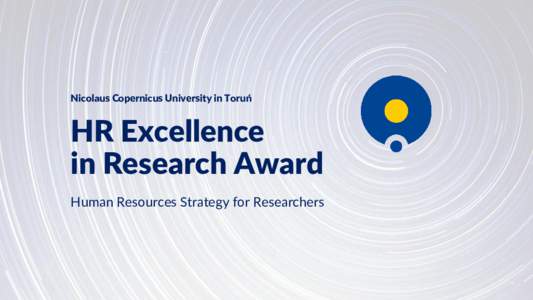 Nicolaus Copernicus University in Toruń  HR Excellence in Research Award Human Resources Strategy for Researchers