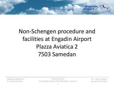Non-Schengen procedure and facilities at Engadin Airport Plazza Aviatica[removed]Samedan  ENGADIN AIRPORT AG