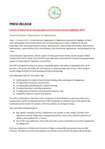 PRESS RELEASE Launch of Kabul Socio-demographic and Economic Survey Highlights 2013 Central Statistics Organization of Afghanistan Kabul, 13 January 2015 – Central Statistics Organization of Afghanistan launched the hi