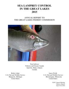 SEA LAMPREY CONTROL IN THE GREAT LAKES 2015 ANNUAL REPORT TO THE GREAT LAKES FISHERY COMMISSION