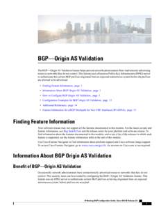 BGP—Origin AS Validation The BGP—Origin AS Validation feature helps prevent network administrators from inadvertently advertising routes to networks they do not control. This feature uses a Resource Public Key Infras