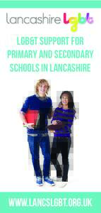 LGB&T Support for primary and secondary schools in Lancashire www.lancslgbt.org.uk