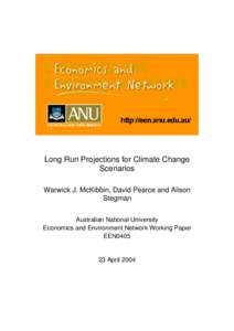 Long Run Projections for Climate Change Scenarios Warwick J. McKibbin, David Pearce and Alison Stegman Australian National University Economics and Environment Network Working Paper