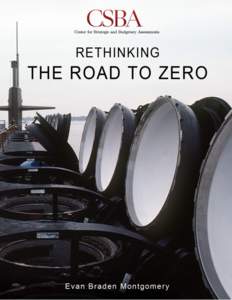 RETHINKING THE ROAD TO ZERO Proposals to significantly reduce or even abolish nuclear weapons are as old as nuclear weapons themselves. Over the past several years, however, they have gained considerable momentum and mo