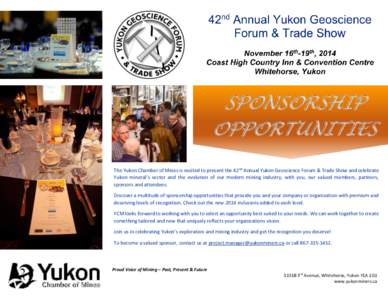 SPONSORSHIP OPPORTUNITIES The Yukon Chamber of Mines is excited to present the 42nd Annual Yukon Geoscience Forum & Trade Show and celebrate Yukon mineral’s sector and the evolution of our modern mining industry, with 
