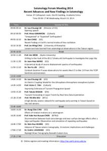 Seismology Forum Meeting 2014 Recent Advances and New Findings in Seismology Venue: 2F Colloquium room, the IES building, Academia Sinica Time: 09:00-17:40 Wednesday, March 19, 2014 Time 09:00-09:10