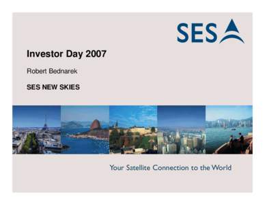 Investor Day 2007 Robert Bednarek SES NEW SKIES 1 1