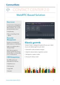 CONTACT CENTER 2.0 WebRTC Based Solution Easy to use Contact Center is designed as a simple yet powerful HTML5 Web application. No complex