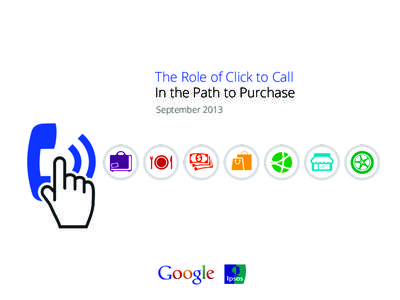 The Role of Click to Call In the Path to Purchase September 2013 BACKGROUND & METHODOLOGY Background