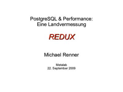 PostgreSQL & Performance: Eine Landvermessung REDUX Michael Renner Metalab