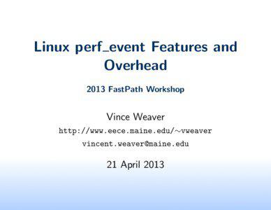 Linux perf event Features and Overhead 2013 FastPath Workshop