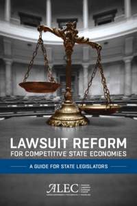 Lawsuit Reform for Competitive State Economies A Guide for State Legislators Lawsuit Reform for Competitive State Economies: A Guide for State Legislators ©2013 American Legislative Exchange Council