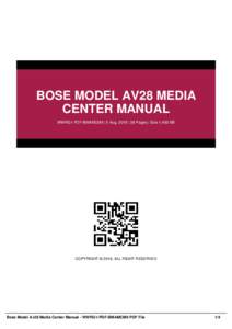 BOSE MODEL AV28 MEDIA CENTER MANUAL WWRG1-PDF-BMAMCM9 | 5 Aug, 2016 | 38 Pages | Size 1,400 KB COPYRIGHT © 2016, ALL RIGHT RESERVED