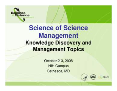 Science of Science Management Knowledge Discovery and Management Topics October 2-3, 2008 NIH Campus