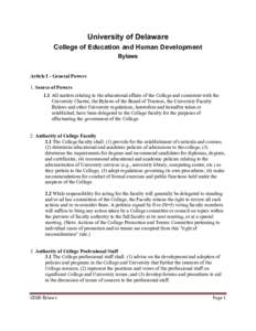 University of Delaware College of Education and Human Development Bylaws Article I - General Powers 1. Source of Powers 1.1 All matters relating to the educational affairs of the College and consistent with the