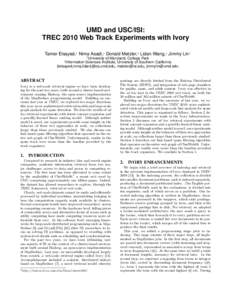 UMD and USC/ISI: TREC 2010 Web Track Experiments with Ivory Tamer Elsayed,1 Nima Asadi,1 Donald Metzler,2 Lidan Wang,1 Jimmy Lin1 1 University of Maryland, College Park Information Sciences Institute, University of South