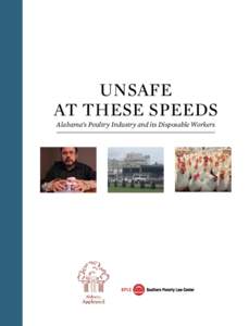UNSAFE AT THESE SPEEDS Alabama’s Poultry Industry and its Disposable Workers About the Southern Poverty Law Center The Southern Poverty Law Center, based in Montgomery, Ala., is a nonprofit civil