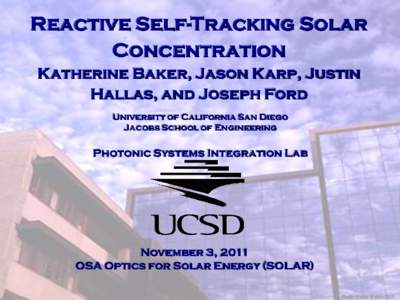 Reactive Self-Tracking Solar Concentration UCSD Photonics Katherine Baker, Jason Karp, Justin Hallas, and Joseph Ford