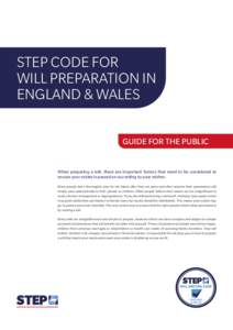 STEP CODE FOR WILL PREPARATION IN ENGLAND & WALES GUIDE FOR THE PUBLIC  When preparing a will, there are important factors that need to be considered to